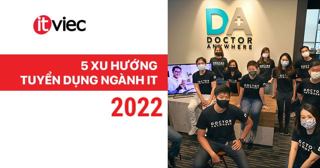 xu hướng tuyển dụng it năm 2022 - doctor anywhere vietnam