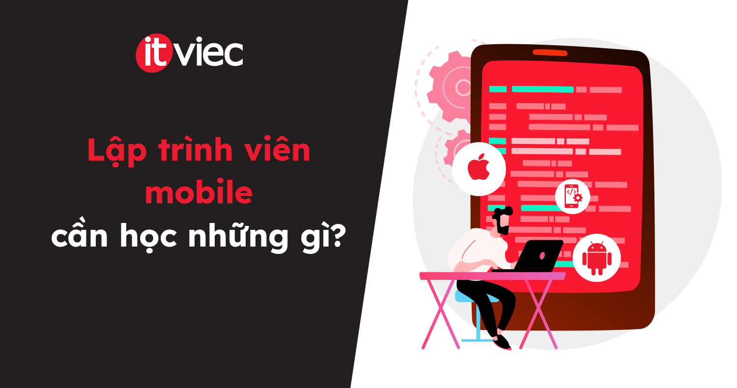 lập trình viên mobile cần học những gì - itviec blog