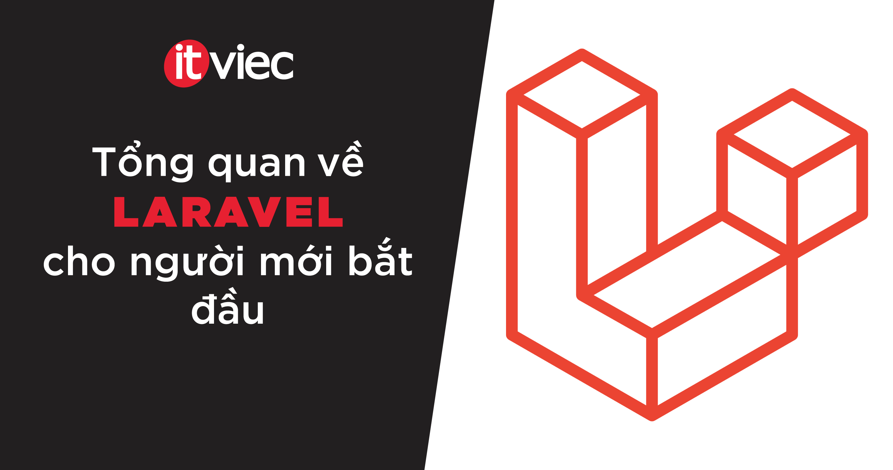 Laravel là gì? Tổng quan về Laravel A-Z cho người mới bắt đầu - itviec blog