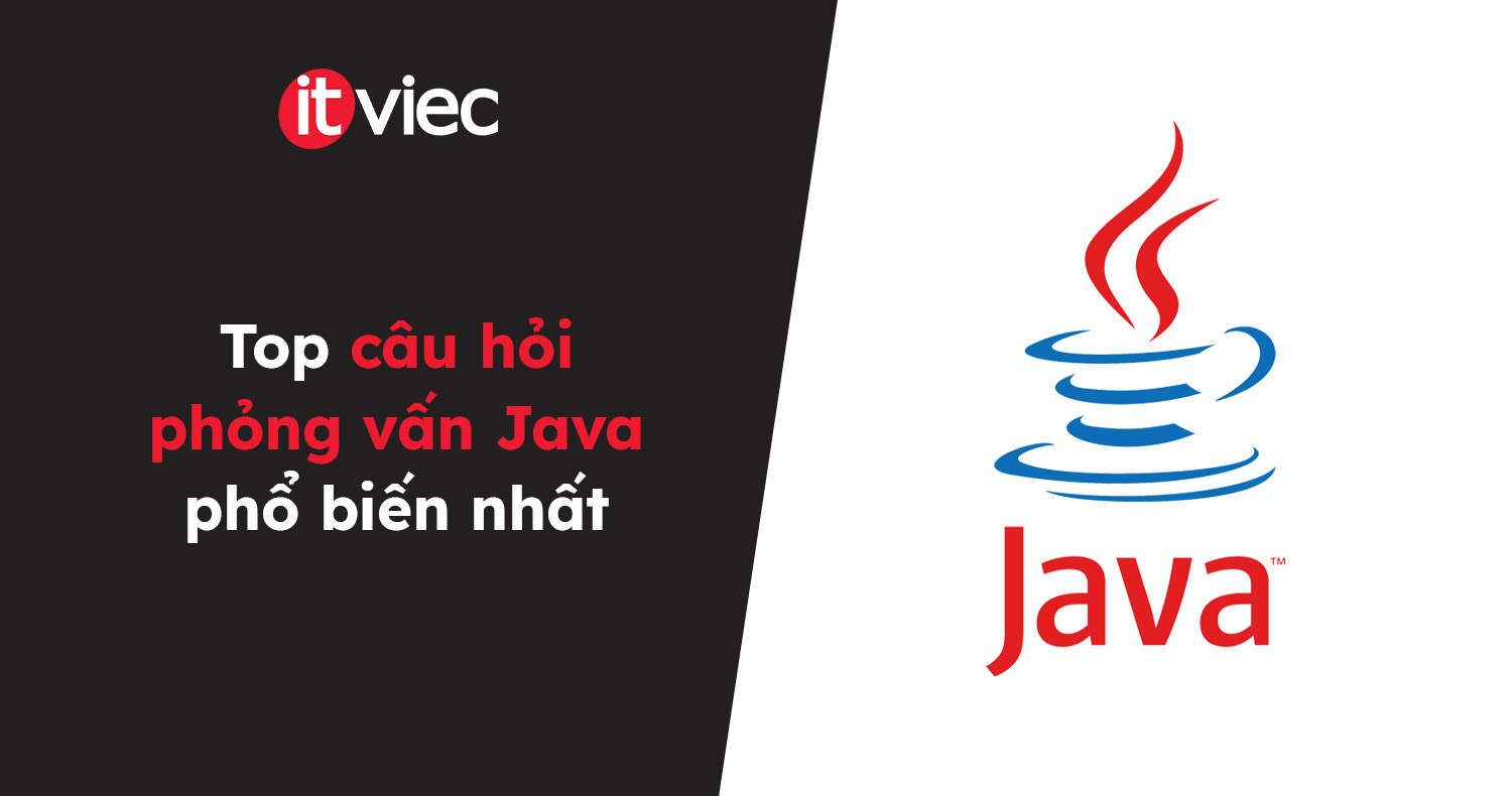 câu hỏi phỏng vấn Java - itviec blog