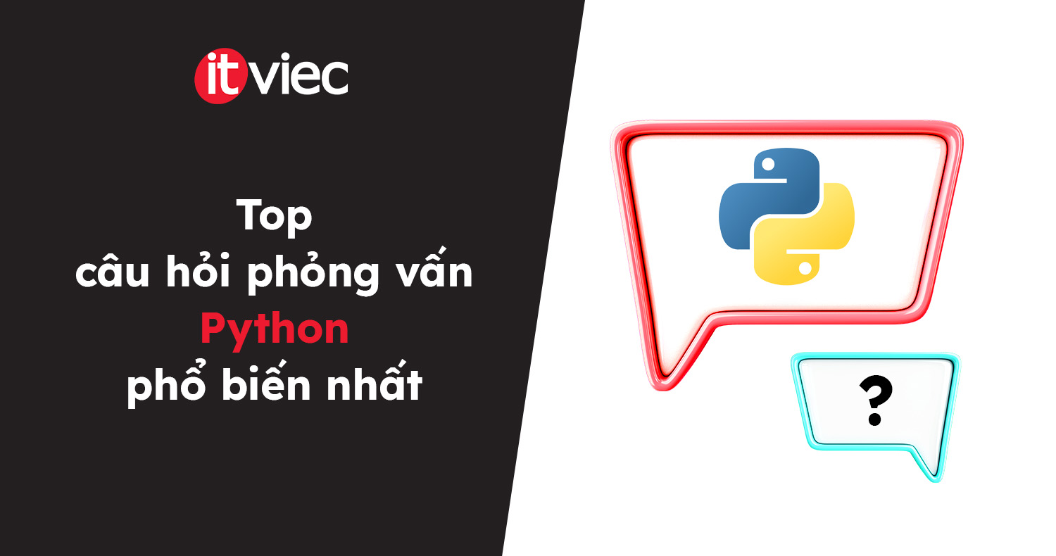 câu hỏi phỏng vấn Python - itviec blog