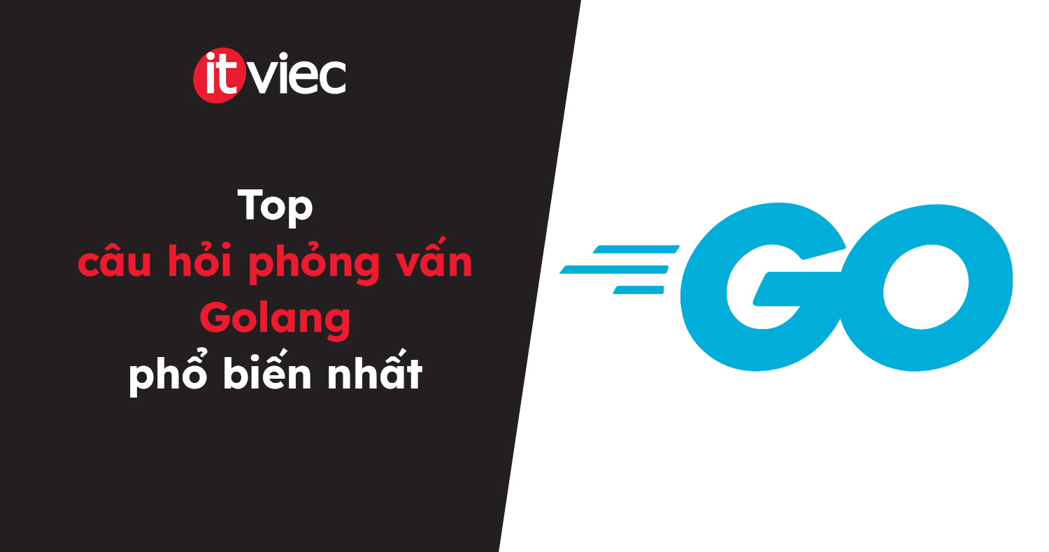 câu hỏi phỏng vấn Golang - itviec blog