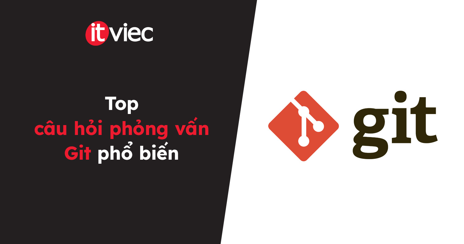 câu hỏi phỏng vấn git - itviec blog