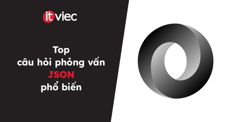 câu hỏi phỏng vấn json - itviec blog