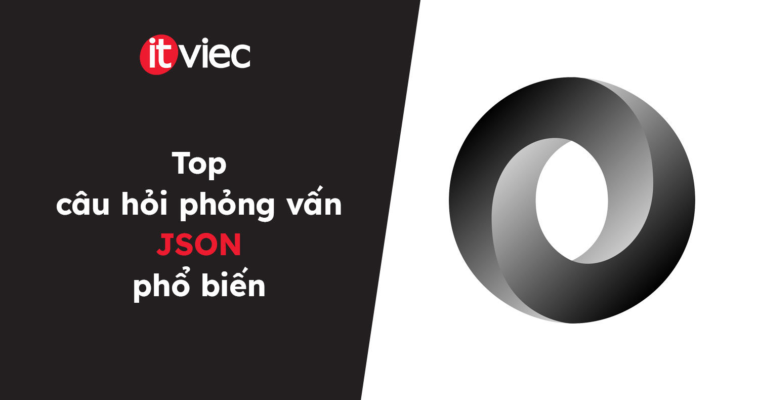 câu hỏi phỏng vấn json - itviec blog