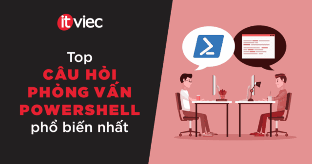 câu hỏi phỏng vấn powershell - itviec blog