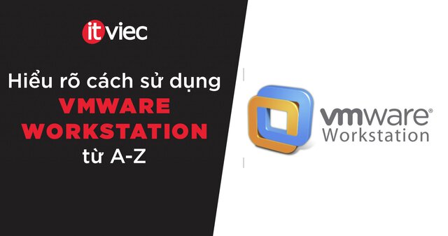 vmware workstation - itviec blog