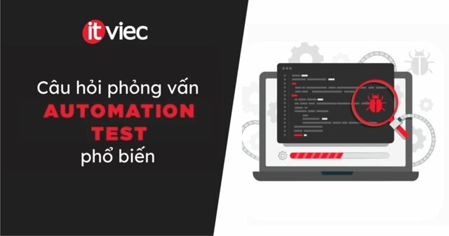 câu hỏi phỏng vấn automation test - itviec blog