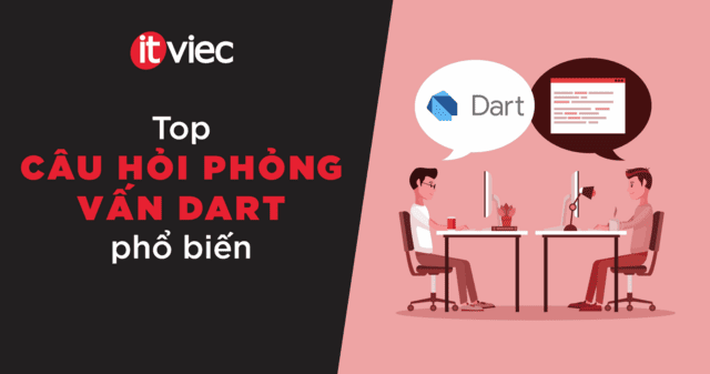 câu hỏi phỏng vấn dart - itviec blog