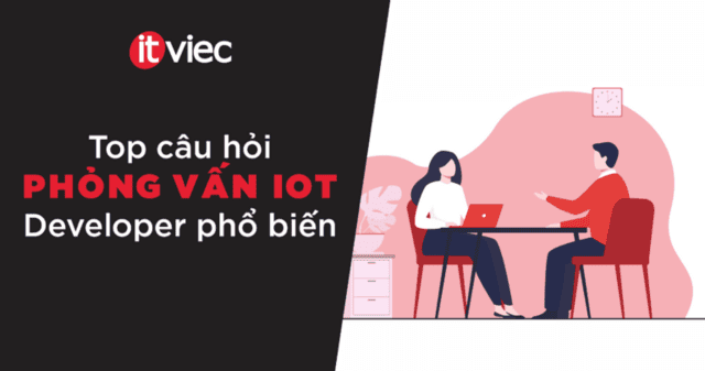 câu hỏi phỏng vấn iot - itviec blog
